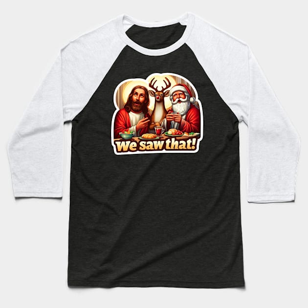 WE SAW THAT meme JESUS Santa Claus Rudolph the Red Nosed Reindeer Xmas Party Baseball T-Shirt by Plushism